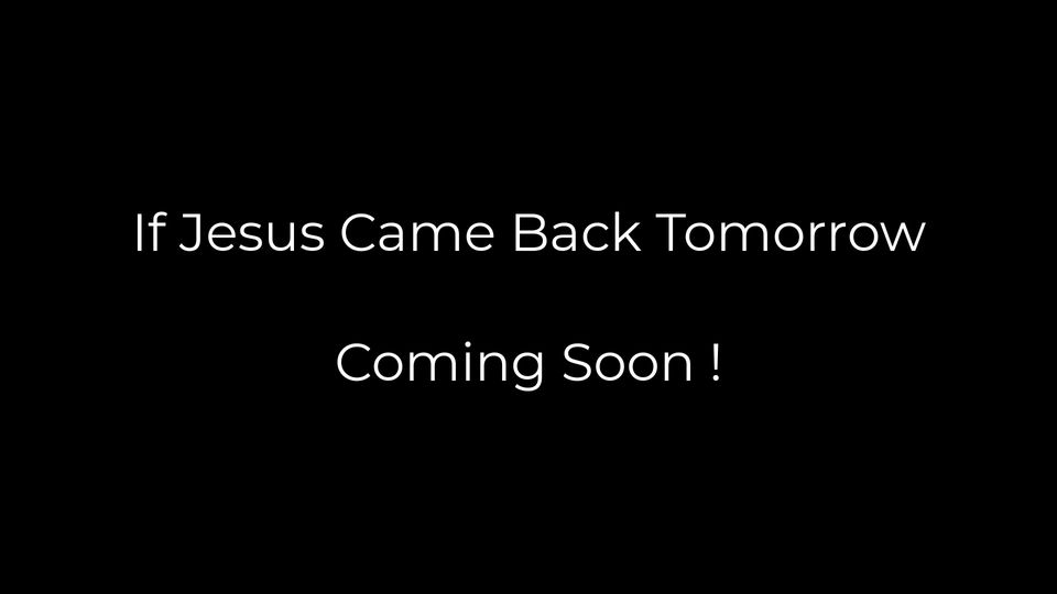 If Jesus Came Back Tomorrow
